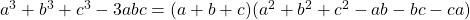 a^3+b^3+c^3 - 3abc = (a+b+c)(a^2+b^2+c^2-ab-bc-ca)